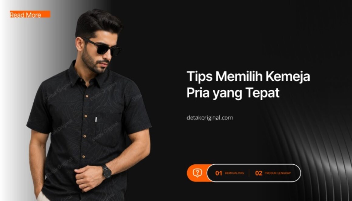Tips Memilih Kemeja Pria yang Tepat untuk Kerja, Formal, dan Casual